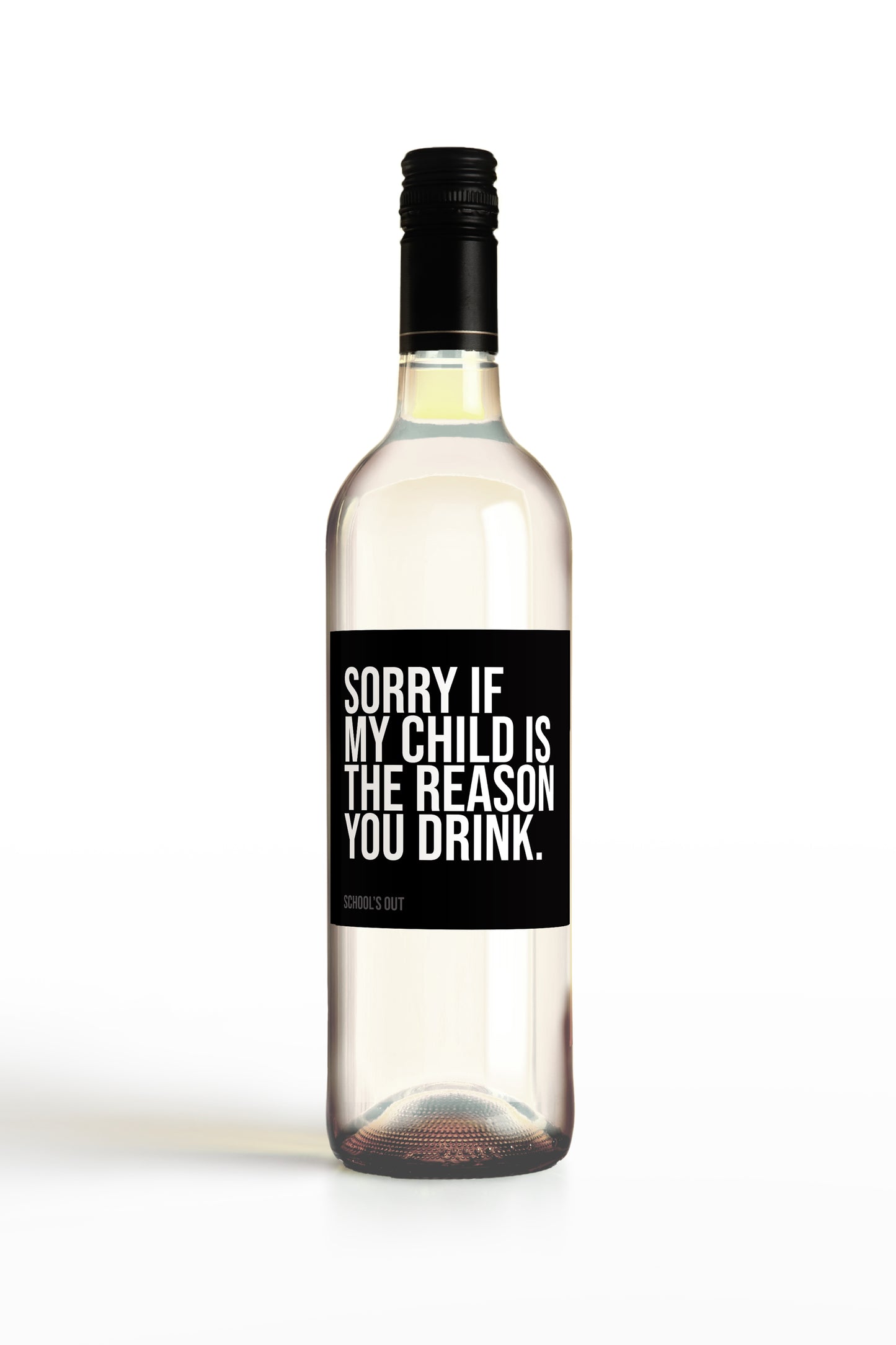 Sorry If My Child Is The Reason You Drink.