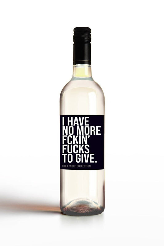 I Have No More Fckin' Fucks To Give.