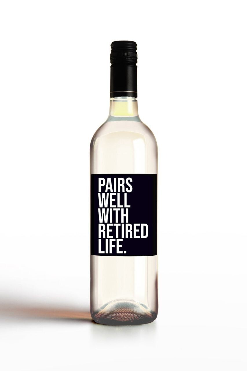 Pairs Well With Retired Life.
