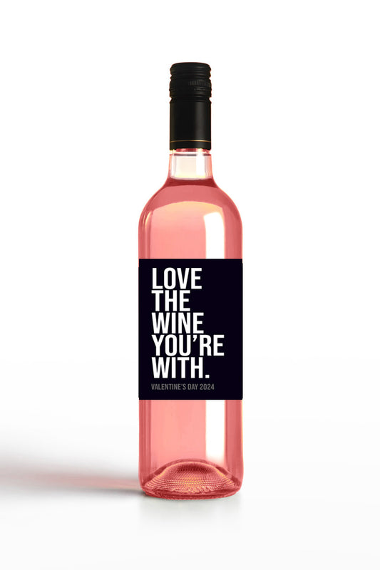 Love The Wine You're With.
